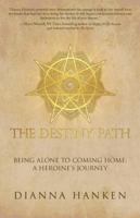 The Destiny Path: Being Alone to Coming Home: A Heroine's Journey 1504379888 Book Cover