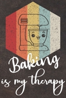 Baking Is My Therapy: 110 Pages of Blank Baking Recipes Journal for DIY Baking Cookbook Note (Funny, Humorous and Cute Books and Journals) 1710522569 Book Cover