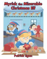 Myrick the Miserable Christmas Elf 1643005162 Book Cover
