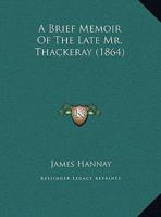 A Brief Memoir Of The Late Mr. Thackeray 1279630639 Book Cover