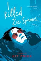 I Killed Zoe Spanos 153444971X Book Cover