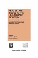 Real Estate Issues in the Health Care Industry: Proceedings of the First Annual Conference of the Health Care Real Estate Institute 1461285852 Book Cover