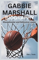 GABBIE MARSHALL BIOGRAPHY: Sharpshooter and Defensive Leader B0DT19CW35 Book Cover