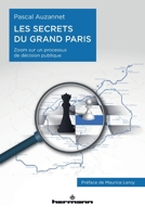 Les Secrets du Grand Paris: Zoom sur un processus de décision publique (HR.HORS COLLEC.) (French Edition) 2705695796 Book Cover