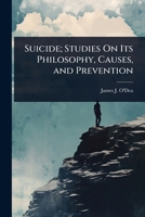 Suicide; Studies On Its Philosophy, Causes, and Prevention 1023731029 Book Cover