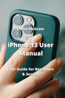 iPhone 13 User Manual: User Guide for Beginners & Seniors 9993604739 Book Cover