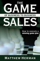 The Game of Business to Business Sales 0988416204 Book Cover