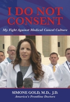 I Do Not Consent: My Fight Against Medical Cancel Culture 1642938904 Book Cover