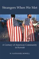 Strangers When We Met: A Century of American Community in Kuwait 0996648402 Book Cover