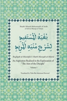 An Aspiration Realized in the Explanation of "The Aim of the Disciple" (Volume 1) - Bughyah al-Mustafid li Sharh Munyah al-Murid 9819453127 Book Cover