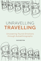 Unravelling Travelling: Uncovering Tourist Emotions Through Autoethnography 1801171807 Book Cover