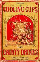 Cooling Cups and Dainty Drinks 1869 Reprint 1440439516 Book Cover
