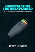 Investigating The Unexplained: A Practical Guide To Ghost Hunting B0C9SJJV29 Book Cover