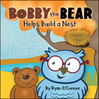 Bobby the Bear Helps Build a Nest 1947305697 Book Cover