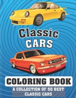 Classic cars Coloring Book (A COLLECTION OF 50 BEST CLASSIC CARS): Relaxation coloring pages for adults, kids, and vintage, antique car lovers, more ... muscle cars for hours of relaxation and fun B093B44RSQ Book Cover