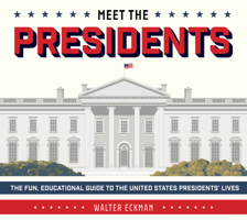 Meet the Presidents: USA 250th Birthday Special Edition: The Fun, Educational Guide to the United States Presidents' Lives 0764371576 Book Cover