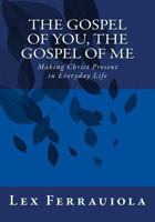 The Gospel of You, the Gospel of Me: Making Christ Present in Everyday Life 1517176077 Book Cover