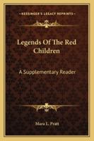 Legends Of The Red Children: A Supplementary Reader 1162962402 Book Cover