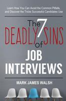 The Seven Deadly Sins Of Job Interviews: Learn how you can avoid the common pitfalls, and discover the tricks successful candidates use 1973959453 Book Cover