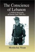 The Conscience of Lebanon: A Political Biography of Etienne Sakr (Abu-Arz) 0714683787 Book Cover