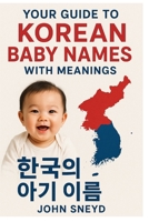 Your Guide to Korean Baby Names With Meanings: A Complete Guide to Meaningful Korean Baby Names for Your Little One B0FTTW2JLD Book Cover