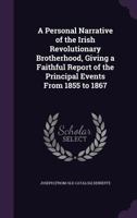 A Personal Narrative of the Irish Revolutionary Brotherhood, Giving a Faithful Report of the Principal Events From 1885 to 1867, Written, at the Request of Friends 9389169941 Book Cover