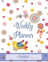Weekly Planner: Bright Flowers & Birds, Undated 1708015310 Book Cover