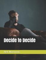 Decide to Decide 1092807292 Book Cover