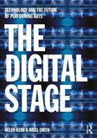 The Digital Stage: Technology and the Future of Performing Arts 1032946253 Book Cover