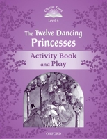 Classic Tales Second Edition: Level 4: The Twelve Dancing Princesses Activity Book & Play 0194239675 Book Cover