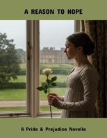 A Reason To Hope: A Pride & Prejudice Novella B0FR1X7YXP Book Cover