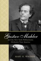 Gustav Mahler and the New York Philharmonic Orchestra Tour America 0810857200 Book Cover