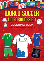 Flag It! World Soccer Uniform Design Coloring Book: A soccer themed coloring book with flag stickers to tie with the World Cup! 0008834040 Book Cover