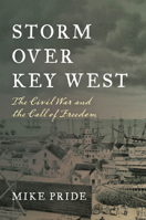 Storm Over Key West: Civil War and the Quest for Freedom 1683340930 Book Cover
