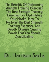 The Benefits Of Performing Strength Training Exercises, The Best Strength Training Exercises For Optimizing Your Health, How To Perform The Best Strength Training Exercises, And Deadly Disease Causing B084QKX8S4 Book Cover