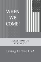 When We Come!: Living In The USA B08F6R3RDN Book Cover