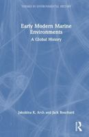 Early Modern Marine Environments: A Global History (Themes in Environmental History) 1032399619 Book Cover