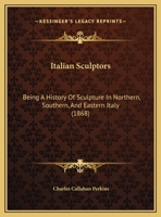 Italian Sculptors: Being a History of Sculpture in Northern, Southern, and Eastern Italy (Classic Reprint) 1165546655 Book Cover