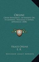 Orsini: Cenni Biografici, Attentato Del 14 Gennaio, Processo E Difesa, Appendice (1858) 1120665779 Book Cover