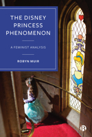 The Disney Princess Phenomenon: A Feminist Analysis 1529222095 Book Cover