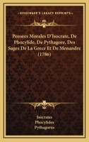 Pensees Morales D’Isocrate, De Phocylide, De Pythagore, Des Sages De La Grece Et De Menandre (1786) 1273527380 Book Cover