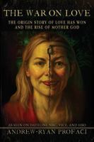 The War on Love: And My Ex, Mother God, Who Became a Mummified Corpse B0FGVZ6YKB Book Cover