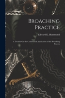 Broaching Practice: A Treatise On the Commercial Application of the Broaching Process 1017996490 Book Cover