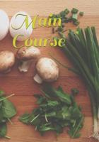 Main Course: 7 X 10 Notebook to Write Your Favorite Main Course Recipes. 1798074532 Book Cover