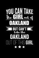 Can take Girl out of Oakland but can't take the Oakland out of the girl Pride Proud Patriotic 120 pages 6 x 9 Notebook: Blank Journal for those Patriotic about their country of origin 167284035X Book Cover