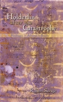 Hölderlin after the Catastrophe: Heidegger - Adorno - Brecht 1571133208 Book Cover