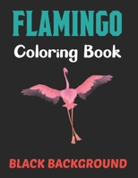 Flamingo Coloring Book Black Background: A Flamingos Coloring Book For Adults | Stress Relieving Activity Book For Adults To Color | Animal Coloring Book. Vol-1 B0959GFBQX Book Cover