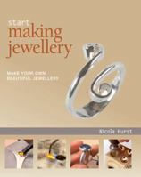 Start Making Jewellery: Make Your Own Beautiful Jewellery 1845432215 Book Cover
