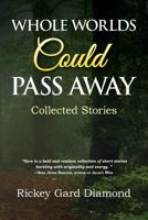 Whole Worlds Could Pass Away: Collected Stories 1578690005 Book Cover