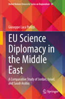 EU Science Diplomacy in the Middle East: A Comparative Study of Jordan, Israel, and Saudi Arabia (United Nations University Series on Regionalism, 38) 3032233917 Book Cover